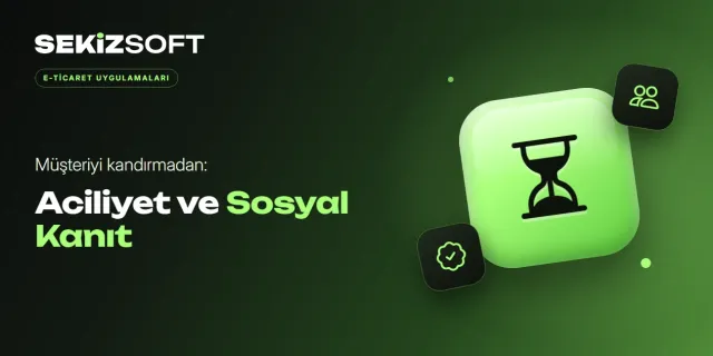 Geri Sayım, Stok Uyarısı ve Sosyal Kanıt: Müşteriyi Kandırmadan Nasıl Kullanılır?