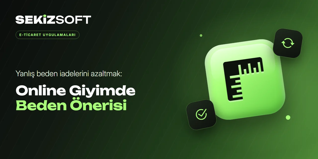 Online Giyimde Beden Önerisi: Yanlış Beden İadelerini Azaltmanın Yolları